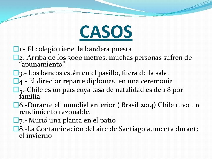 CASOS � 1. - El colegio tiene la bandera puesta. � 2. -Arriba de