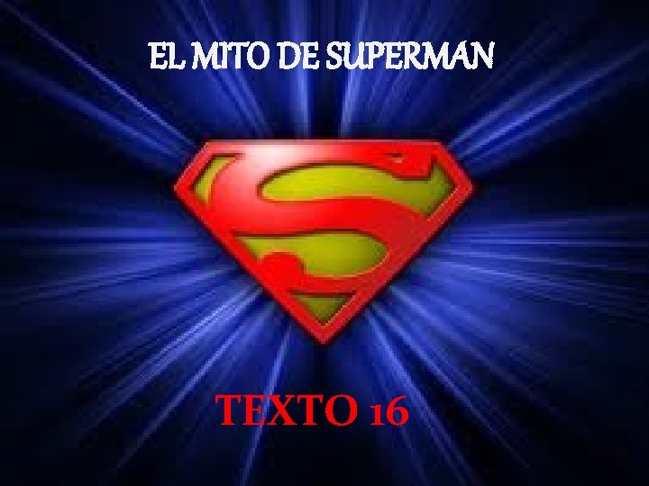 EL MITO DE SUPERMAN TEXTO 16 