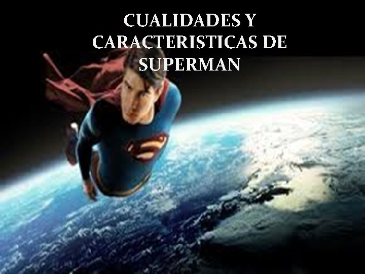 CUALIDADES Y CARACTERISTICAS DE SUPERMAN 
