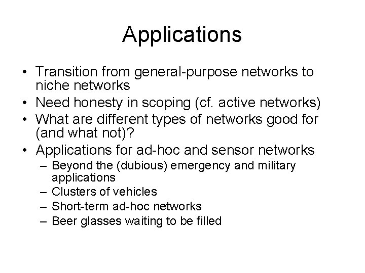 Applications • Transition from general-purpose networks to niche networks • Need honesty in scoping