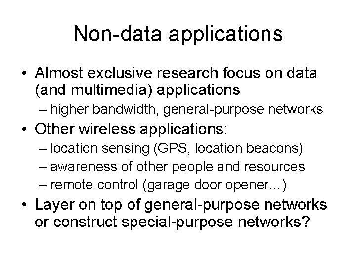 Non-data applications • Almost exclusive research focus on data (and multimedia) applications – higher