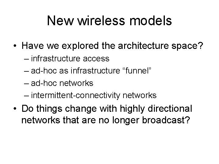 New wireless models • Have we explored the architecture space? – infrastructure access –