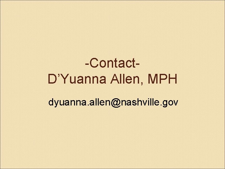 -Contact. D’Yuanna Allen, MPH dyuanna. allen@nashville. gov 