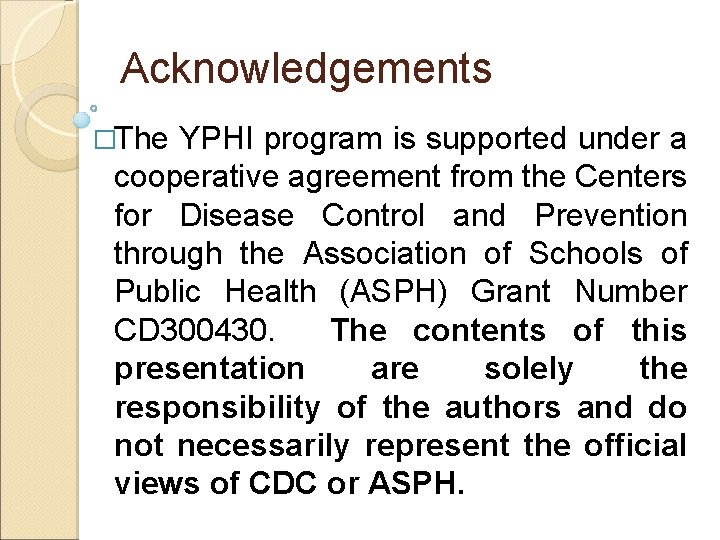 Acknowledgements �The YPHI program is supported under a cooperative agreement from the Centers for