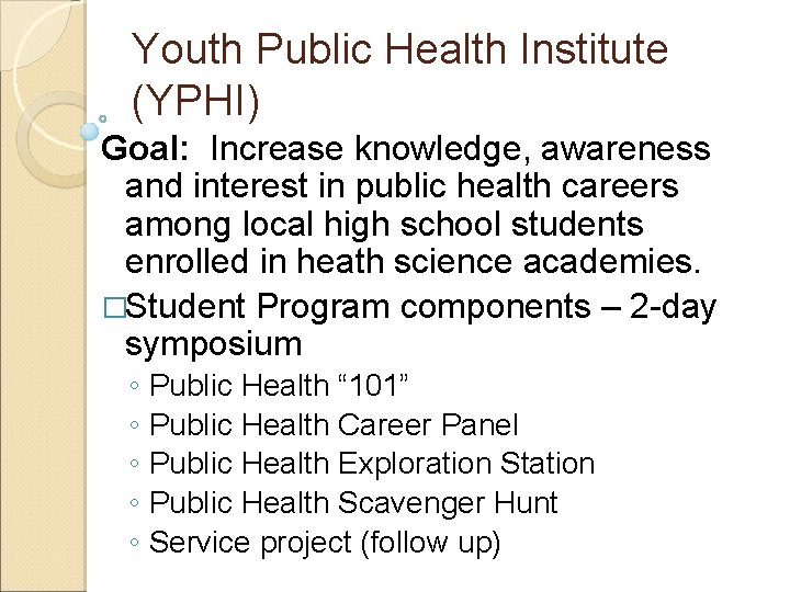 Youth Public Health Institute (YPHI) Goal: Increase knowledge, awareness and interest in public health