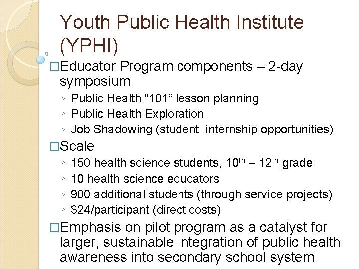 Youth Public Health Institute (YPHI) �Educator Program components – 2 -day symposium ◦ Public