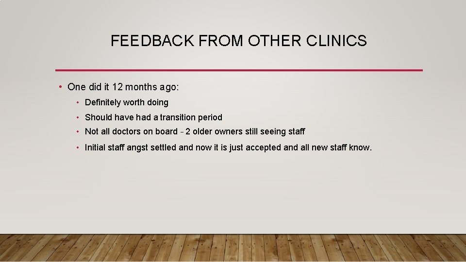 FEEDBACK FROM OTHER CLINICS • One did it 12 months ago: • Definitely worth