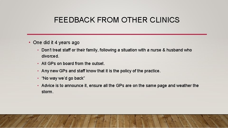 FEEDBACK FROM OTHER CLINICS • One did it 4 years ago • Don’t treat