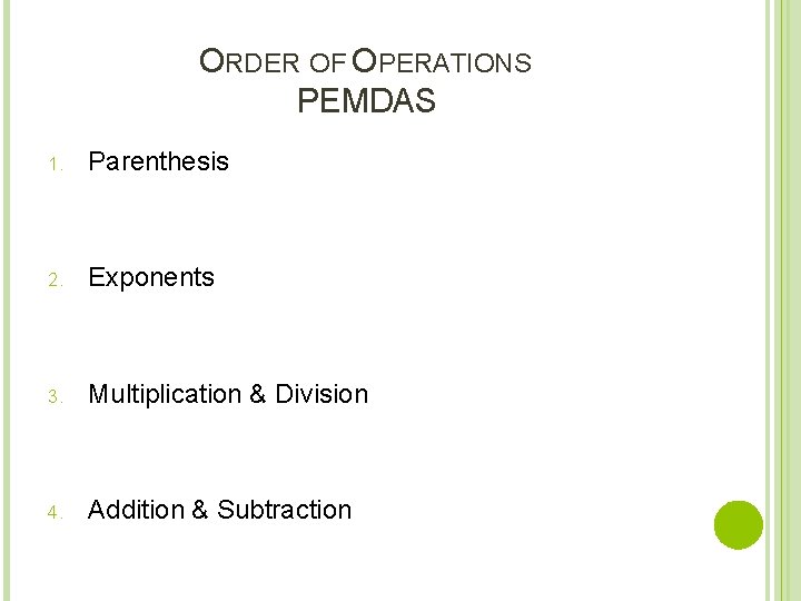 ORDER OF OPERATIONS PEMDAS 1. Parenthesis 2. Exponents 3. Multiplication & Division 4. Addition
