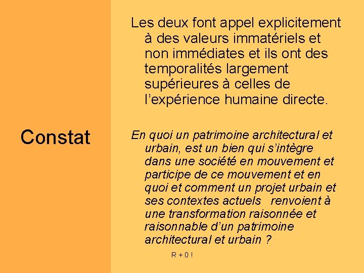 Les deux font appel explicitement à des valeurs immatériels et non immédiates et ils