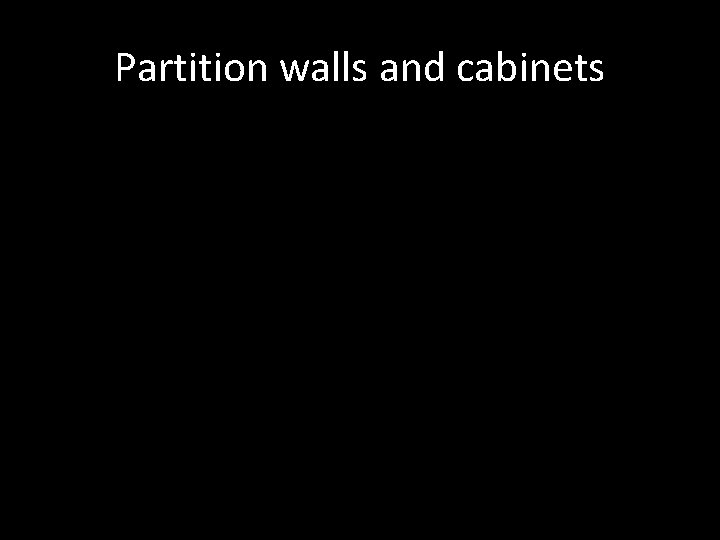 Partition walls and cabinets 