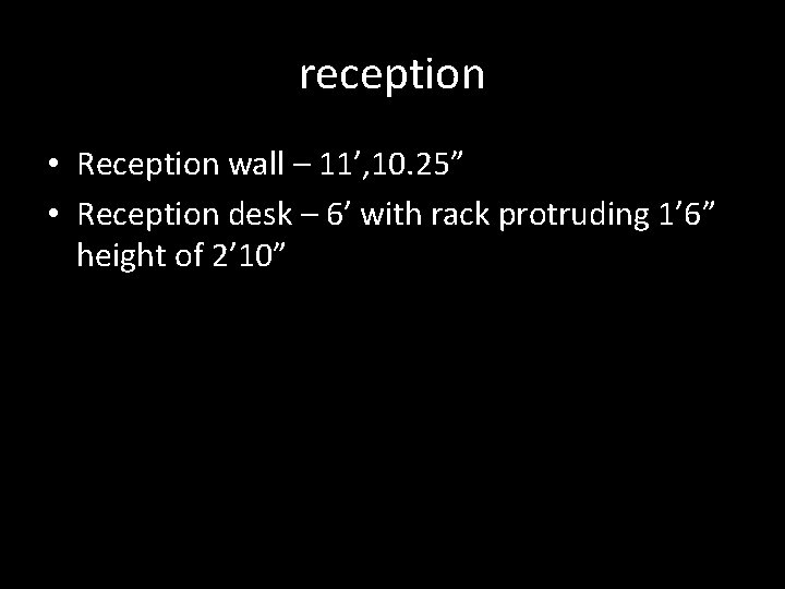 reception • Reception wall – 11’, 10. 25” • Reception desk – 6’ with