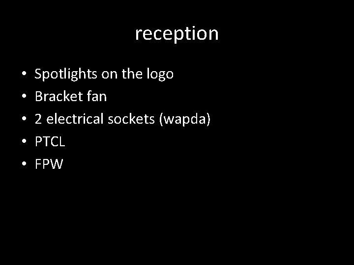 reception • • • Spotlights on the logo Bracket fan 2 electrical sockets (wapda)