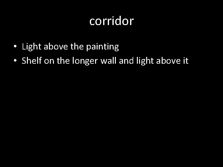 corridor • Light above the painting • Shelf on the longer wall and light