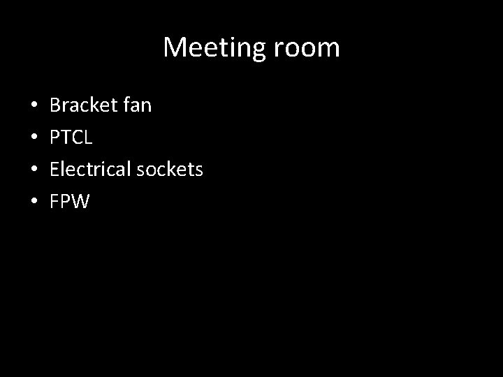 Meeting room • • Bracket fan PTCL Electrical sockets FPW 