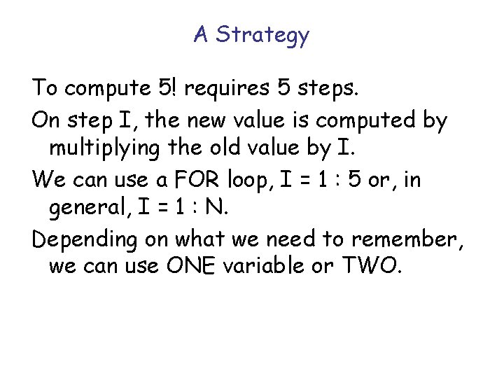 A Strategy To compute 5! requires 5 steps. On step I, the new value A Strategy To compute 5! requires 5 steps. On step I, the new value