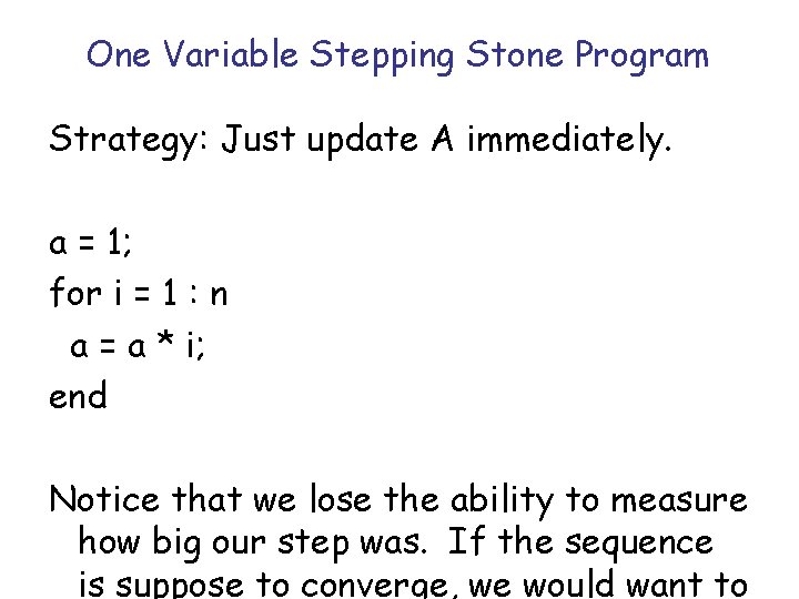 One Variable Stepping Stone Program Strategy: Just update A immediately. a = 1; for One Variable Stepping Stone Program Strategy: Just update A immediately. a = 1; for