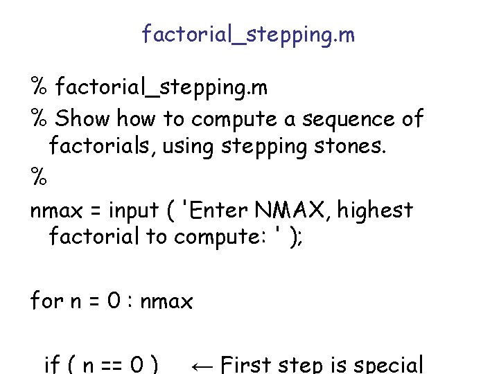 factorial_stepping. m % Show to compute a sequence of factorials, using stepping stones. % factorial_stepping. m % Show to compute a sequence of factorials, using stepping stones. %