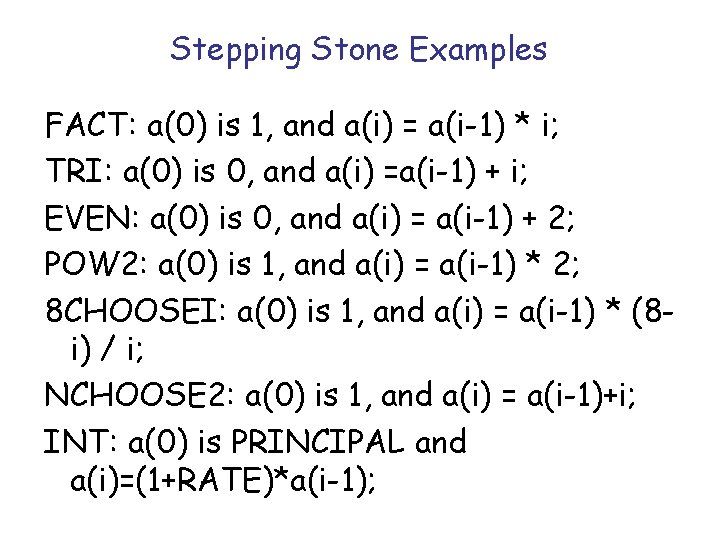Stepping Stone Examples FACT: a(0) is 1, and a(i) = a(i-1) * i; TRI: Stepping Stone Examples FACT: a(0) is 1, and a(i) = a(i-1) * i; TRI: