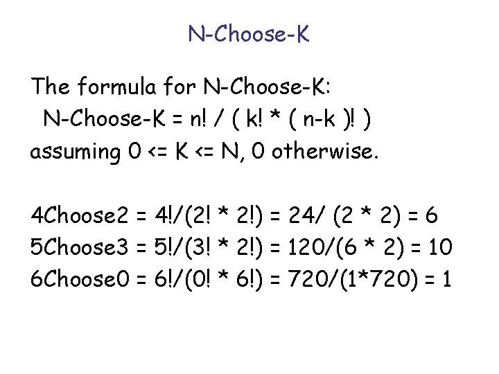 N-Choose-K The formula for N-Choose-K: N-Choose-K = n! / ( k! * ( n-k N-Choose-K The formula for N-Choose-K: N-Choose-K = n! / ( k! * ( n-k