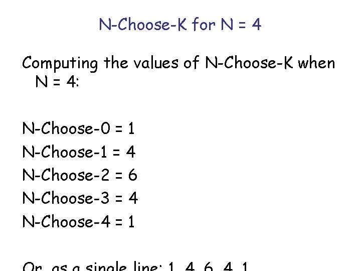 N-Choose-K for N = 4 Computing the values of N-Choose-K when N = 4: N-Choose-K for N = 4 Computing the values of N-Choose-K when N = 4: