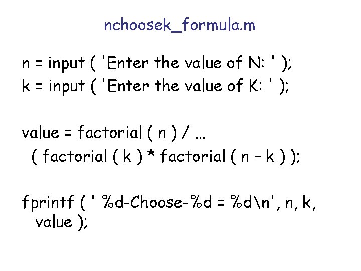 nchoosek_formula. m n = input ( 'Enter the value of N: ' ); k nchoosek_formula. m n = input ( 'Enter the value of N: ' ); k