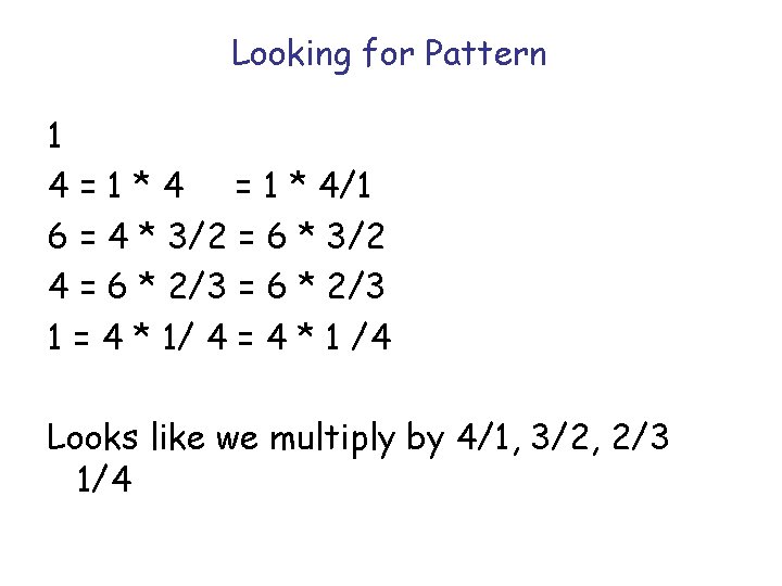 Looking for Pattern 1 4 = 1 * 4/1 6 = 4 * 3/2 Looking for Pattern 1 4 = 1 * 4/1 6 = 4 * 3/2