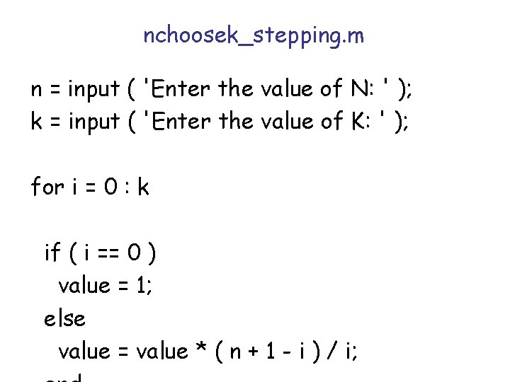 nchoosek_stepping. m n = input ( 'Enter the value of N: ' ); k nchoosek_stepping. m n = input ( 'Enter the value of N: ' ); k