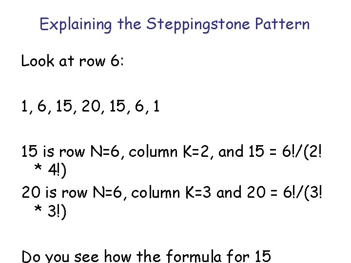 Explaining the Steppingstone Pattern Look at row 6: 1, 6, 15, 20, 15, 6, Explaining the Steppingstone Pattern Look at row 6: 1, 6, 15, 20, 15, 6,