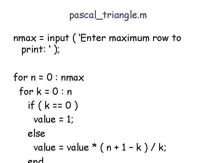 pascal_triangle. m nmax = input ( ‘Enter maximum row to print: ‘ ); for pascal_triangle. m nmax = input ( ‘Enter maximum row to print: ‘ ); for