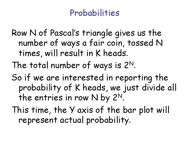 Probabilities Row N of Pascal’s triangle gives us the number of ways a fair Probabilities Row N of Pascal’s triangle gives us the number of ways a fair