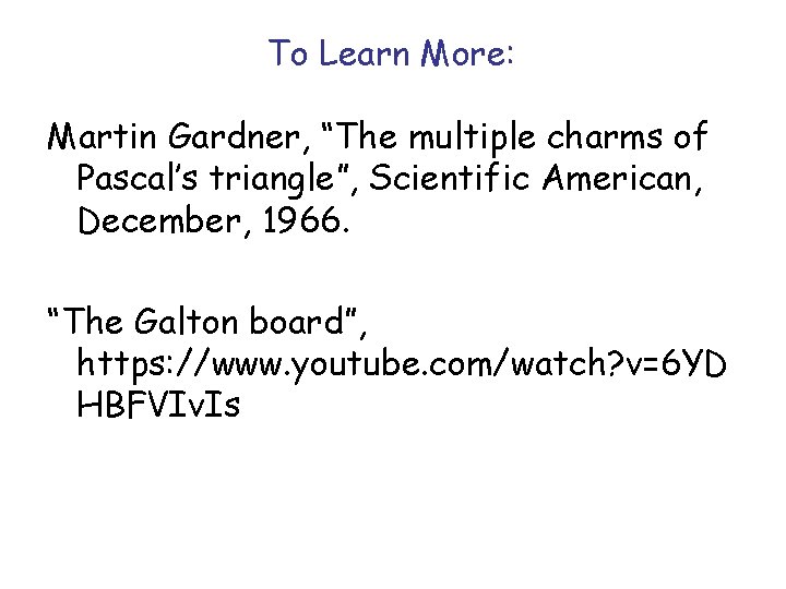 To Learn More: Martin Gardner, “The multiple charms of Pascal’s triangle”, Scientific American, December, To Learn More: Martin Gardner, “The multiple charms of Pascal’s triangle”, Scientific American, December,
