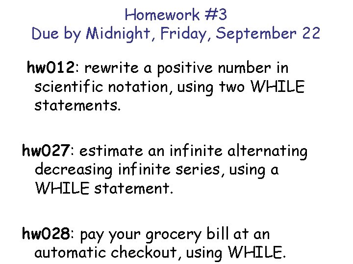 Homework #3 Due by Midnight, Friday, September 22 hw 012: rewrite a positive number Homework #3 Due by Midnight, Friday, September 22 hw 012: rewrite a positive number