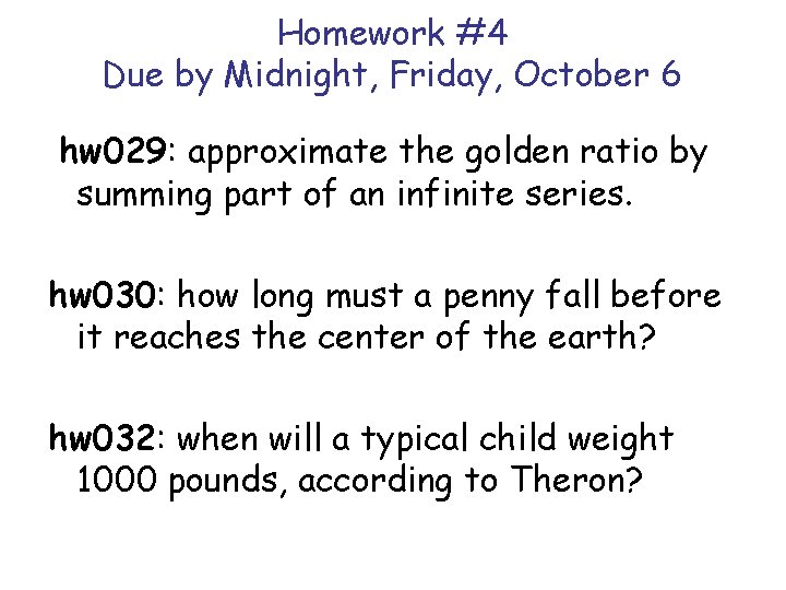 Homework #4 Due by Midnight, Friday, October 6 hw 029: approximate the golden ratio Homework #4 Due by Midnight, Friday, October 6 hw 029: approximate the golden ratio