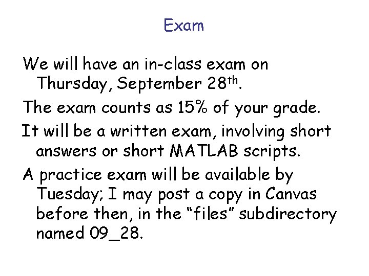 Exam We will have an in-class exam on Thursday, September 28 th. The exam Exam We will have an in-class exam on Thursday, September 28 th. The exam