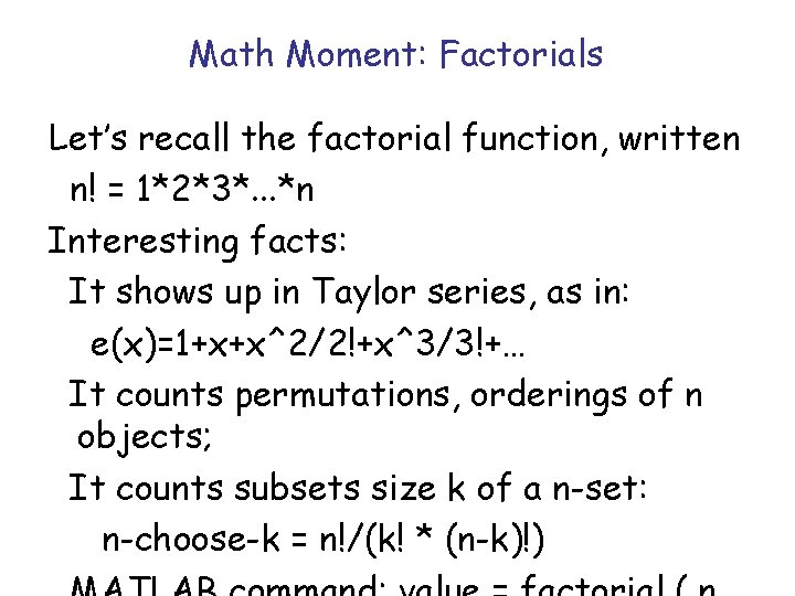 Math Moment: Factorials Let’s recall the factorial function, written n! = 1*2*3*. . . Math Moment: Factorials Let’s recall the factorial function, written n! = 1*2*3*. . .