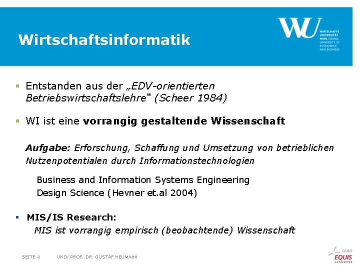 Wirtschaftsinformatik § Entstanden aus der „EDV-orientierten Betriebswirtschaftslehre“ (Scheer 1984) § WI ist eine vorrangig