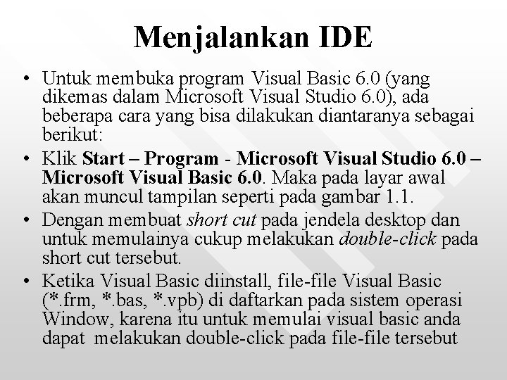 Menjalankan IDE • Untuk membuka program Visual Basic 6. 0 (yang dikemas dalam Microsoft