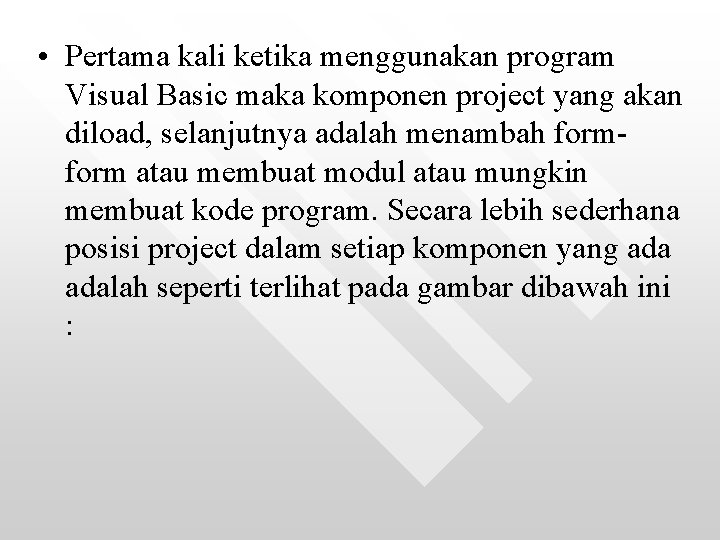 • Pertama kali ketika menggunakan program Visual Basic maka komponen project yang akan