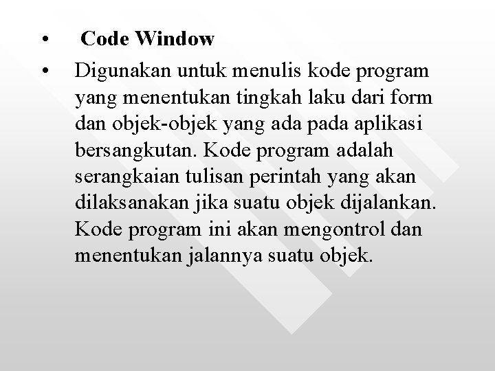  • • Code Window Digunakan untuk menulis kode program yang menentukan tingkah laku