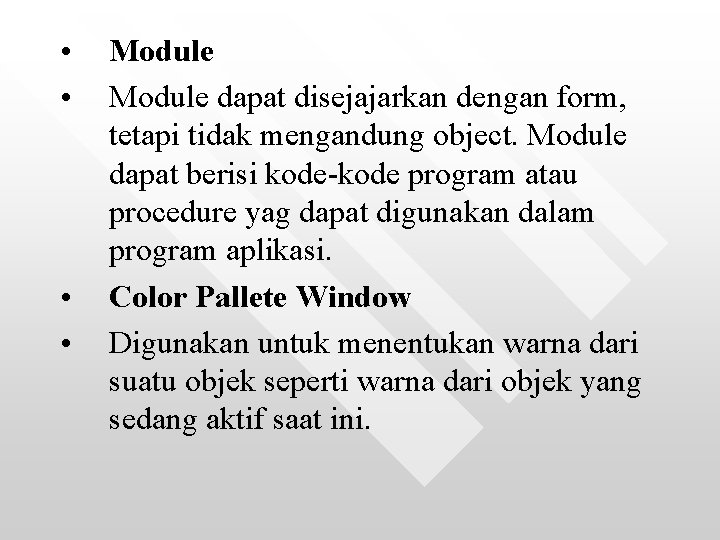  • • Module dapat disejajarkan dengan form, tetapi tidak mengandung object. Module dapat