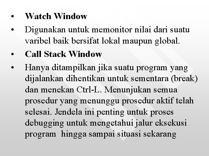  • • Watch Window Digunakan untuk memonitor nilai dari suatu varibel baik bersifat