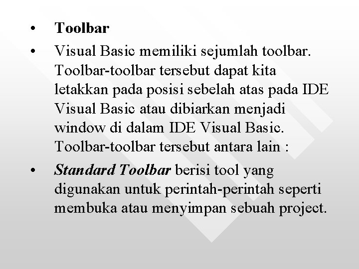 • • • Toolbar Visual Basic memiliki sejumlah toolbar. Toolbar-toolbar tersebut dapat kita • • • Toolbar Visual Basic memiliki sejumlah toolbar. Toolbar-toolbar tersebut dapat kita