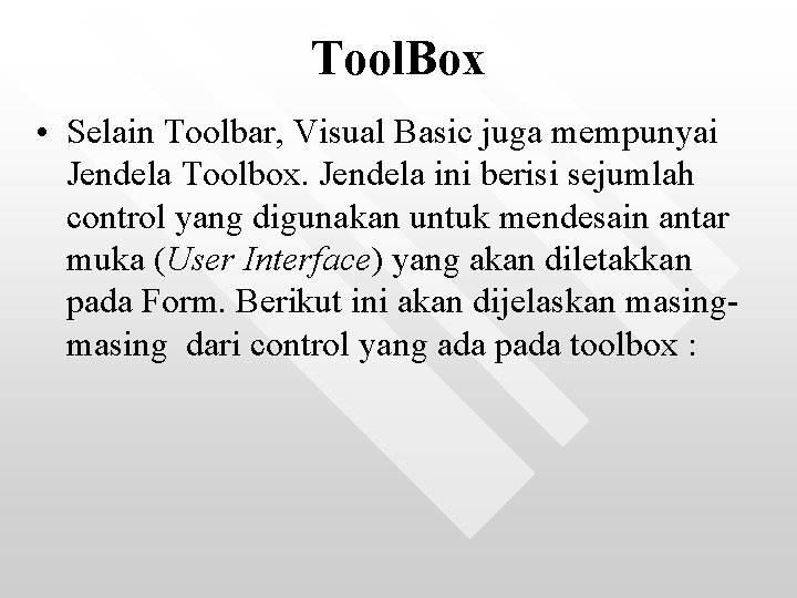 Tool. Box • Selain Toolbar, Visual Basic juga mempunyai Jendela Toolbox. Jendela ini berisi