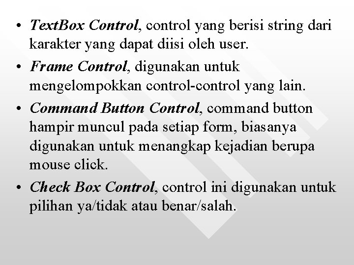  • Text. Box Control, control yang berisi string dari karakter yang dapat diisi