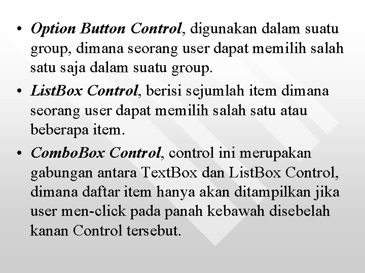  • Option Button Control, digunakan dalam suatu group, dimana seorang user dapat memilih