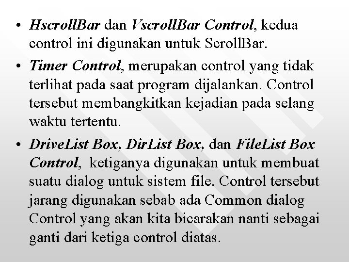  • Hscroll. Bar dan Vscroll. Bar Control, kedua control ini digunakan untuk Scroll.
