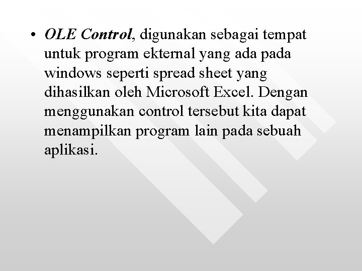  • OLE Control, digunakan sebagai tempat untuk program ekternal yang ada pada windows