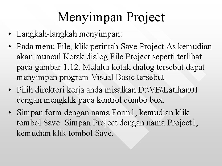 Menyimpan Project • Langkah-langkah menyimpan: • Pada menu File, klik perintah Save Project As