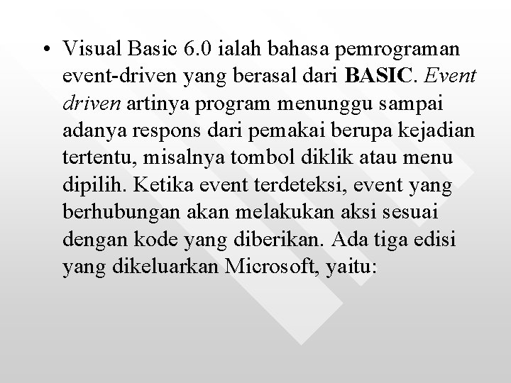  • Visual Basic 6. 0 ialah bahasa pemrograman event-driven yang berasal dari BASIC.